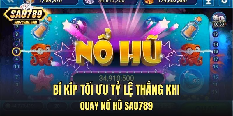 Bí kíp tối ưu tỷ lệ thắng khi quay nổ hũ Sao789