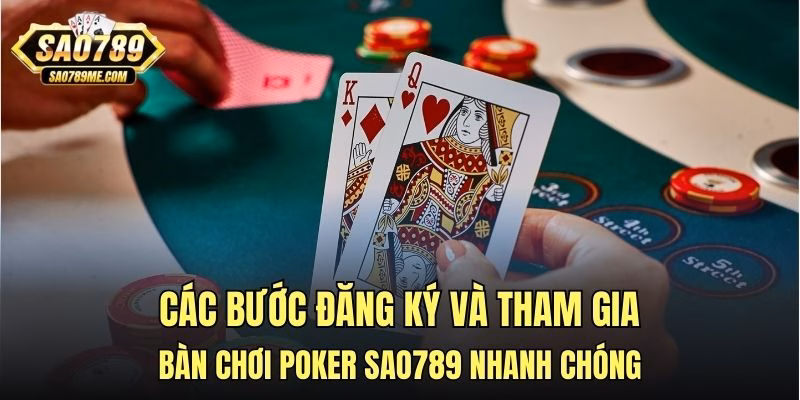 Các bước đăng ký và tham gia bàn chơi Poker Sao789 nhanh chóng
