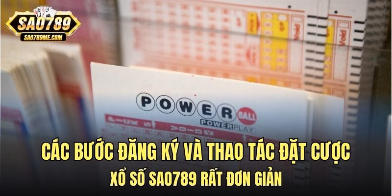 Các bước đăng ký và thao tác đặt cược xổ số Sao789 rất đơn giản