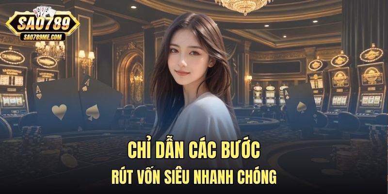 Chỉ dẫn các bước rút vốn siêu nhanh chóng