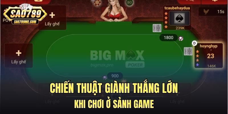Chiến thuật giành thắng lớn khi chơi ở sảnh game