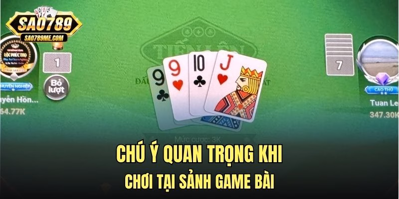 Chú ý quan trọng khi chơi tại sảnh game bài