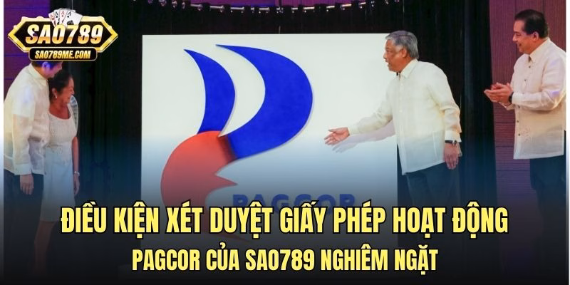 Điều kiện xét duyệt giấy phép hoạt động PAGCOR của Sao789 nghiêm ngặt