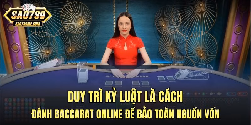 Duy trì kỷ luật là cách đánh baccarat online để bảo toàn nguồn vốn