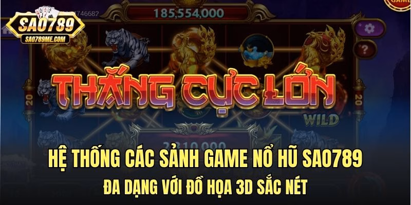 Hệ thống các sảnh game nổ hũ Sao789 đa dạng với đồ họa 3D sắc nét
