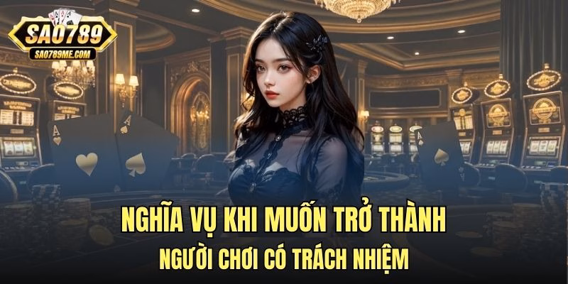 Nghĩa vụ khi muốn trở thành người chơi có trách nhiệm