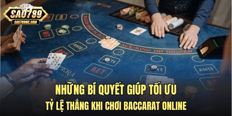 Những bí quyết giúp tối ưu tỷ lệ thắng khi chơi Baccarat online