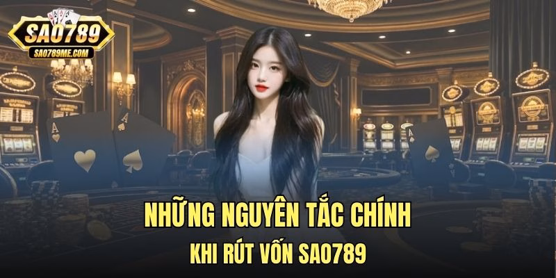 Những nguyên tắc chính khi rút vốn Sao789