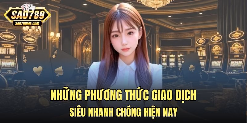 Những phương thức giao dịch siêu nhanh chóng hiện nay