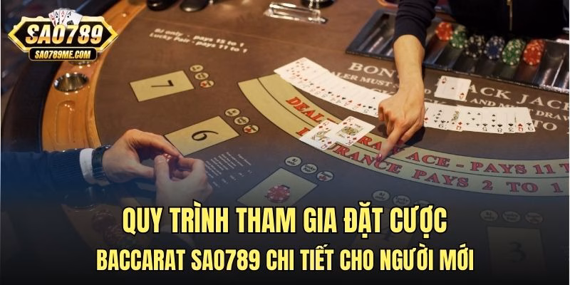 Quy trình tham gia đặt cược Baccarat Sao789 chi tiết cho người mới