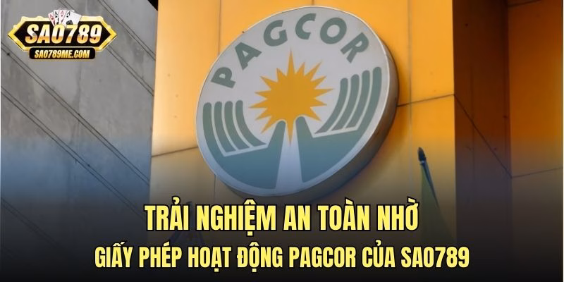 Trải nghiệm an toàn nhờ giấy phép hoạt động PAGCOR của Sao789
