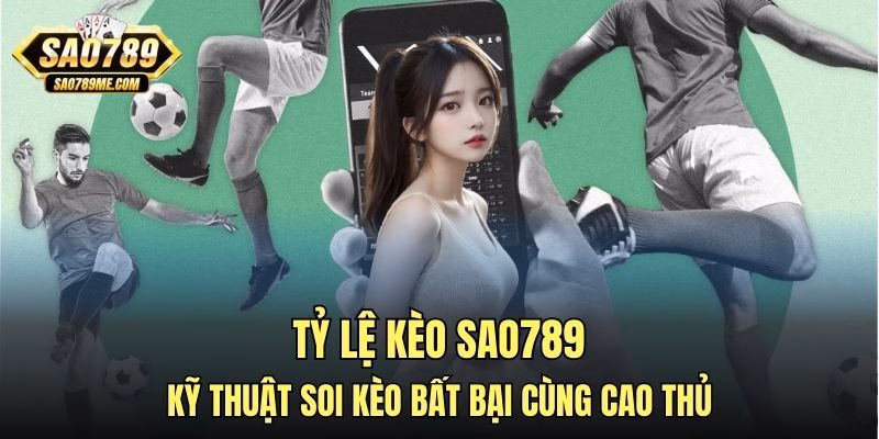 Tỷ lệ kèo Sao789