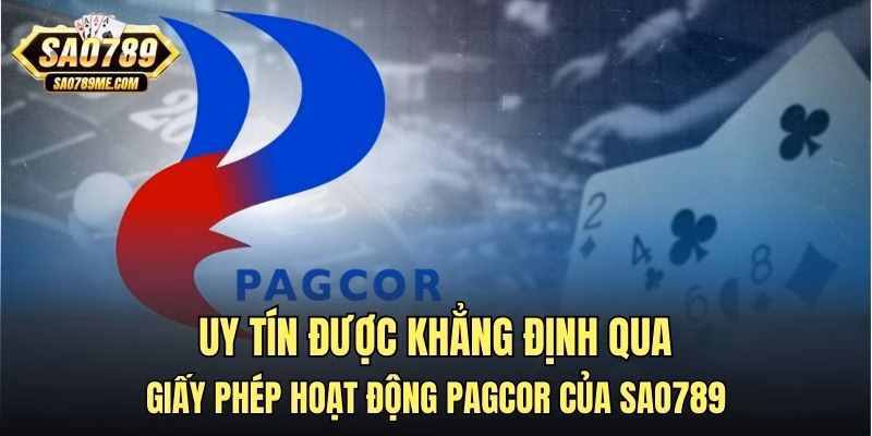 Uy tín được khẳng định qua giấy phép hoạt động PAGCOR của Sao789